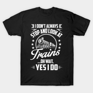 I Don'T Always S And Look At Trains T-Shirt